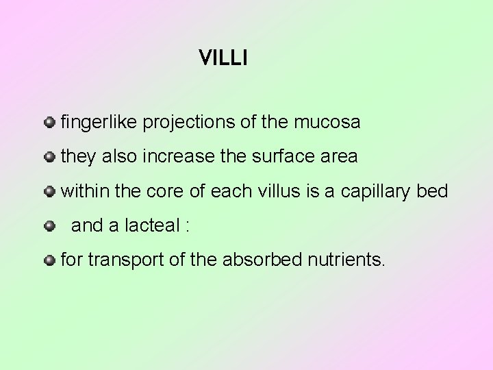 VILLI fingerlike projections of the mucosa they also increase the surface area within the