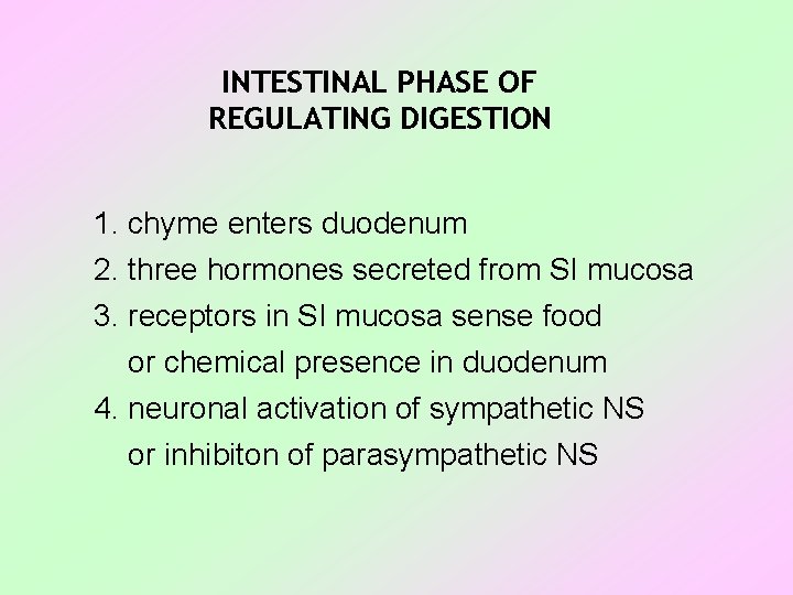INTESTINAL PHASE OF REGULATING DIGESTION 1. chyme enters duodenum 2. three hormones secreted from