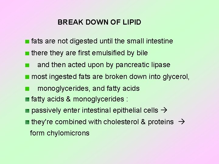 BREAK DOWN OF LIPID fats are not digested until the small intestine there they