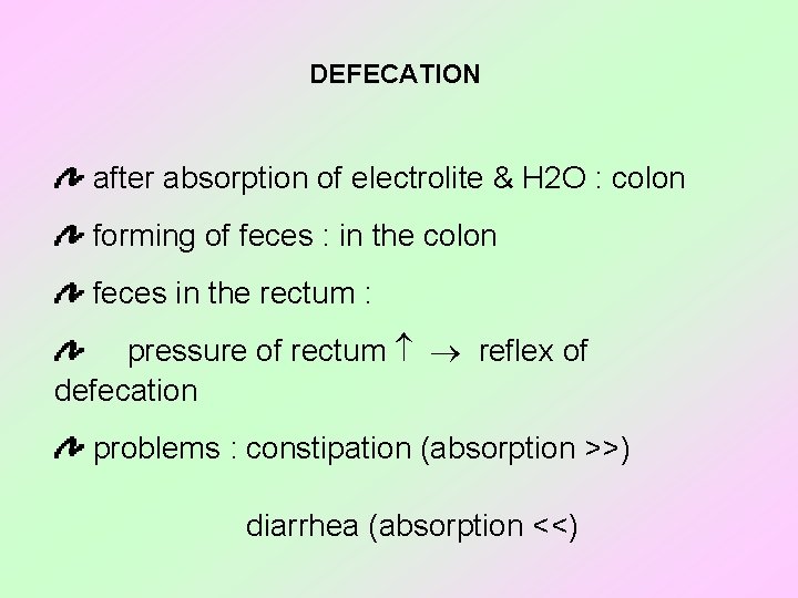 DEFECATION after absorption of electrolite & H 2 O : colon forming of feces