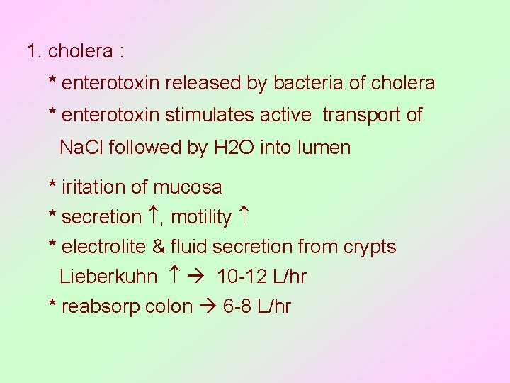 1. cholera : * enterotoxin released by bacteria of cholera * enterotoxin stimulates active