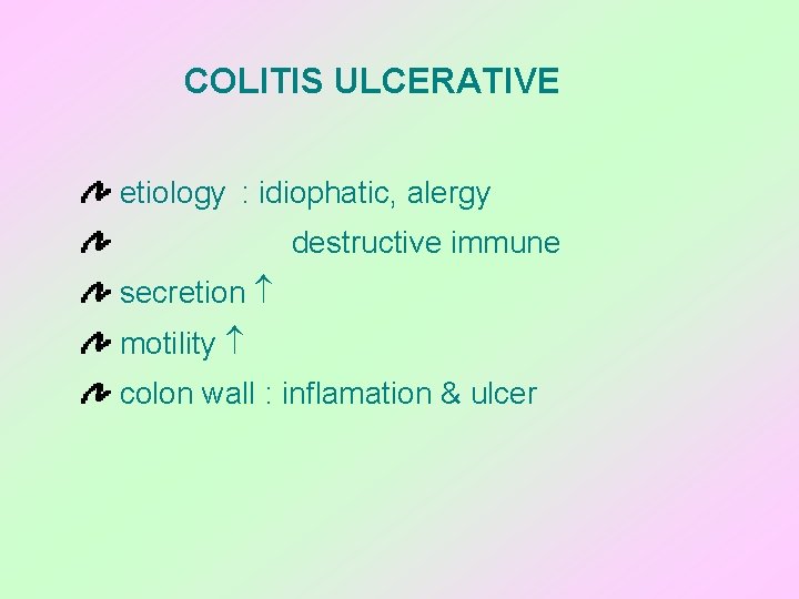 COLITIS ULCERATIVE etiology : idiophatic, alergy destructive immune secretion motility colon wall : inflamation