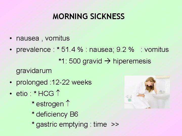 MORNING SICKNESS • nausea , vomitus • prevalence : * 51. 4 % :