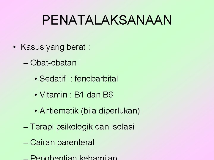 PENATALAKSANAAN • Kasus yang berat : – Obat-obatan : • Sedatif : fenobarbital •