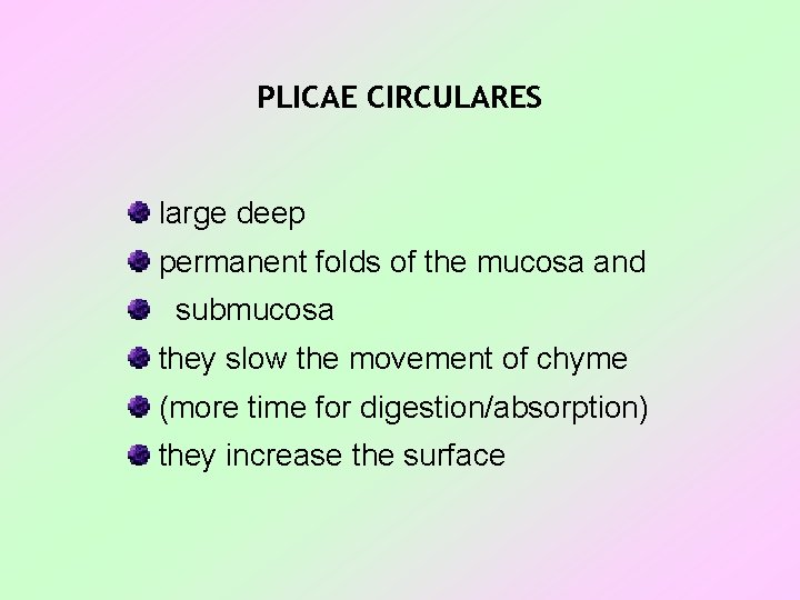 PLICAE CIRCULARES large deep permanent folds of the mucosa and submucosa they slow the