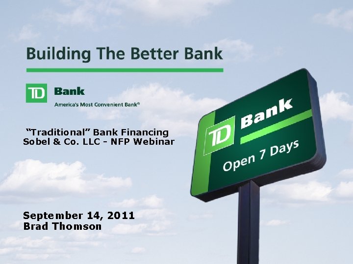 “Traditional” Bank Financing Sobel & Co. LLC - NFP Webinar September 14, 2011 Brad