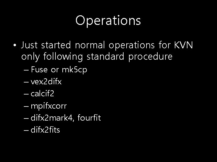 Operations • Just started normal operations for KVN only following standard procedure – Fuse
