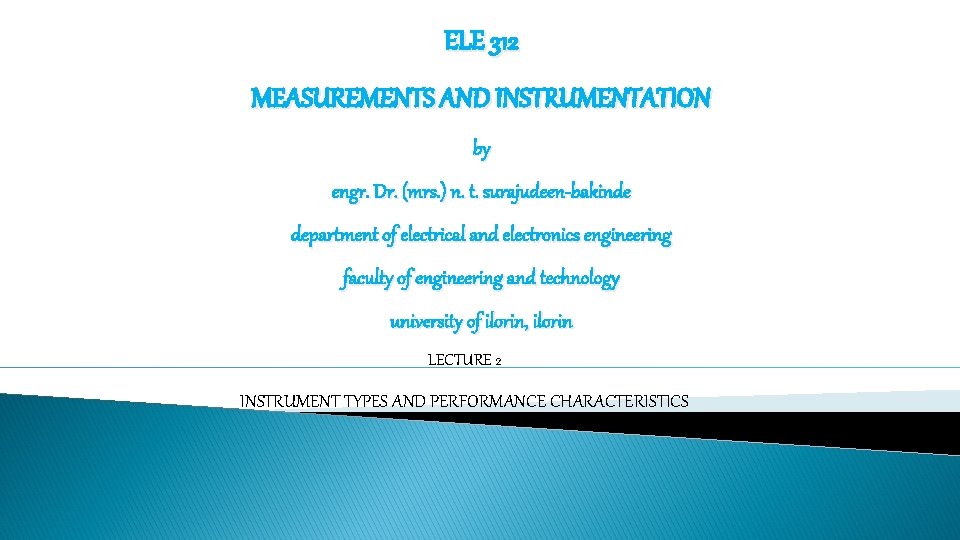 ELE 312 MEASUREMENTS AND INSTRUMENTATION by engr. Dr. (mrs. ) n. t. surajudeen-bakinde department