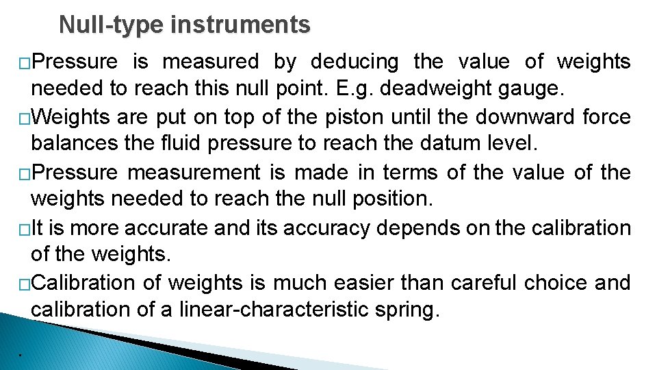 Null-type instruments �Pressure is measured by deducing the value of weights needed to reach