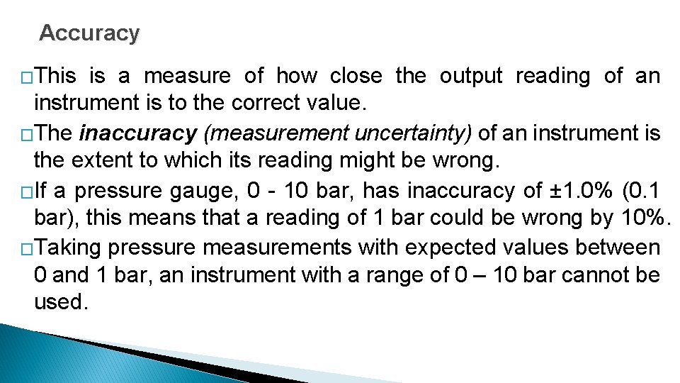Accuracy �This is a measure of how close the output reading of an instrument