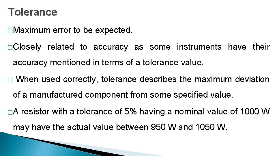 Tolerance �Maximum �Closely error to be expected. related to accuracy as some instruments have