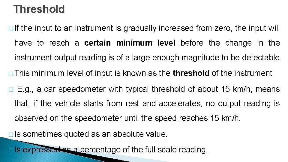 Threshold � If the input to an instrument is gradually increased from zero, the
