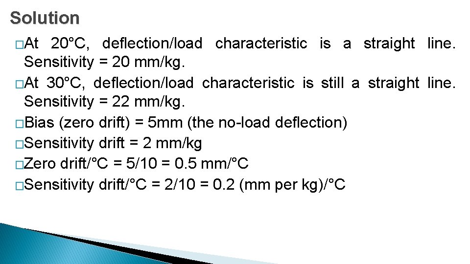 Solution �At 20°C, deflection/load characteristic is a straight line. Sensitivity = 20 mm/kg. �At
