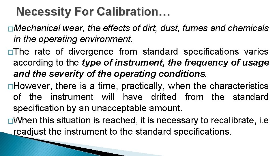 Necessity For Calibration… �Mechanical wear, the effects of dirt, dust, fumes and chemicals in
