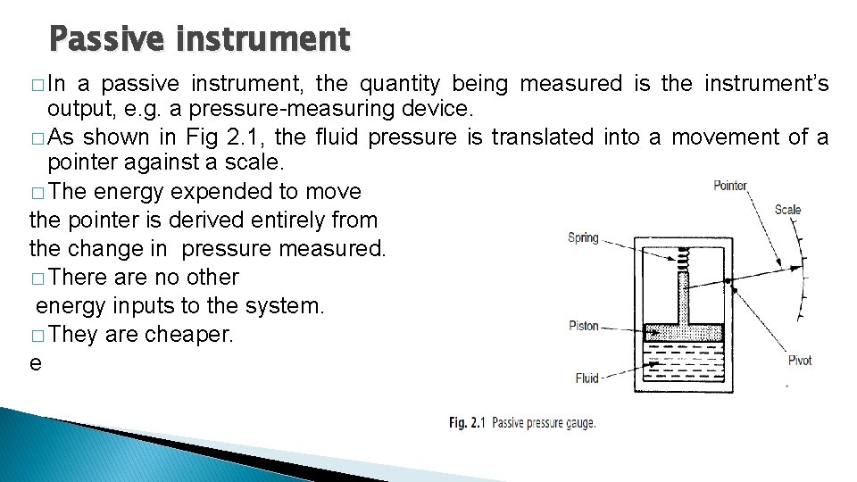 Passive instrument � In a passive instrument, the quantity being measured is the instrument’s