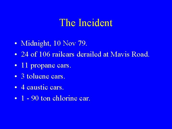 The Incident • • • Midnight, 10 Nov 79. 24 of 106 railcars derailed