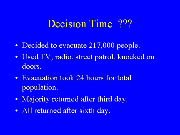 Decision Time ? ? ? • Decided to evacuate 217, 000 people. • Used