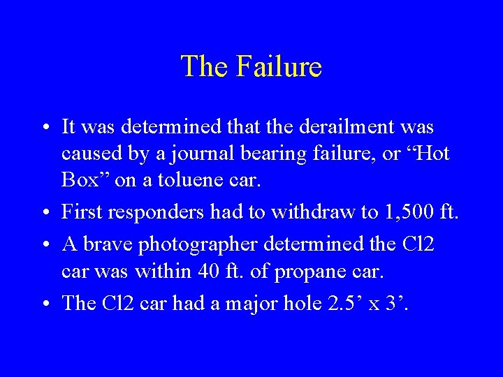 The Failure • It was determined that the derailment was caused by a journal