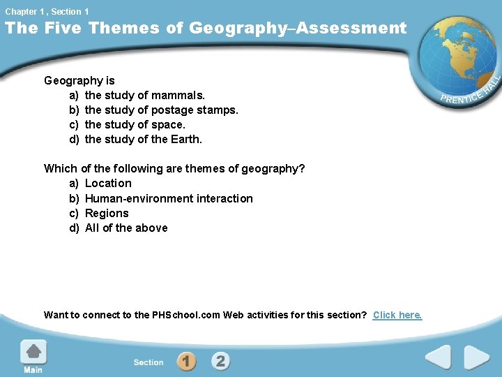 Chapter 1 , Section 1 The Five Themes of Geography–Assessment Geography is a) the