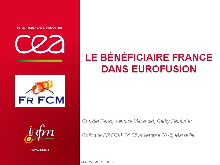 LE BÉNÉFICIAIRE FRANCE DANS EUROFUSION Christel Fenzi, Yannick Marandet, Cathy Peinturier Colloque FR-FCM, 24