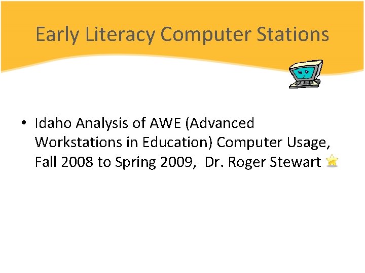 Early Literacy Computer Stations • Idaho Analysis of AWE (Advanced Workstations in Education) Computer