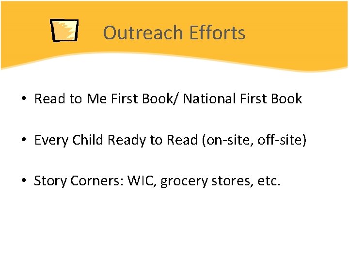 Outreach Efforts • Read to Me First Book/ National First Book • Every Child