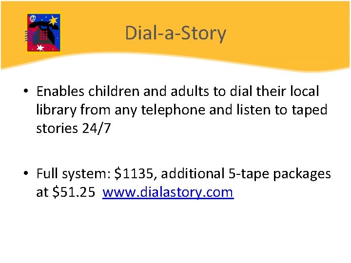 Dial-a-Story • Enables children and adults to dial their local library from any telephone