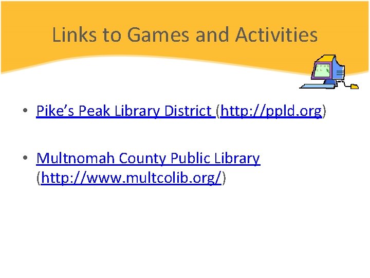Links to Games and Activities • Pike’s Peak Library District (http: //ppld. org) •