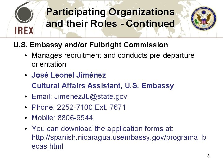 Participating Organizations and their Roles - Continued U. S. Embassy and/or Fulbright Commission •