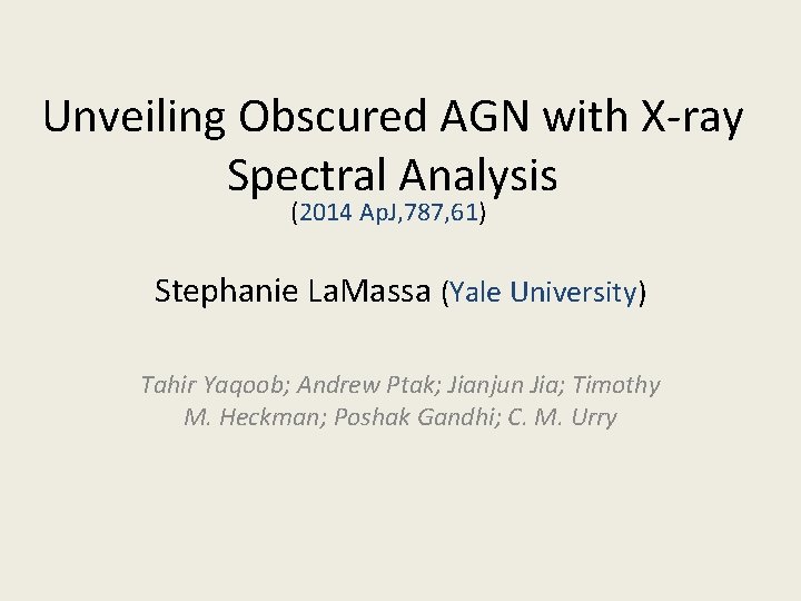 Unveiling Obscured AGN with X-ray Spectral Analysis (2014 Ap. J, 787, 61) Stephanie La.