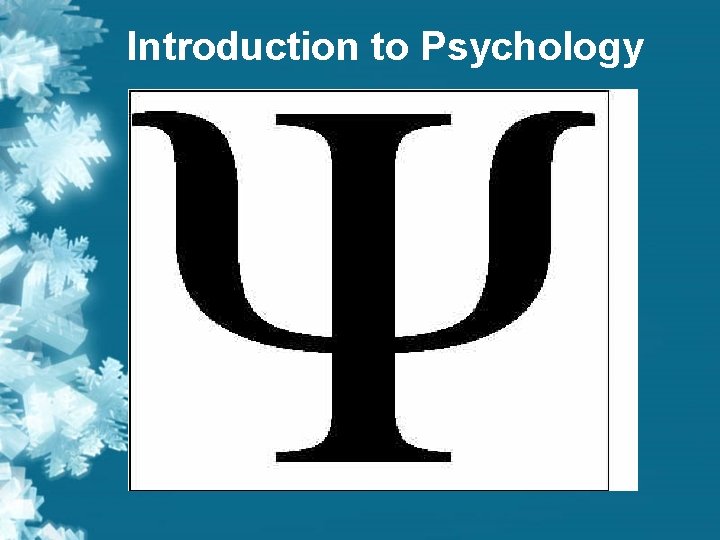 Introduction to Psychology Introduction to Psychology