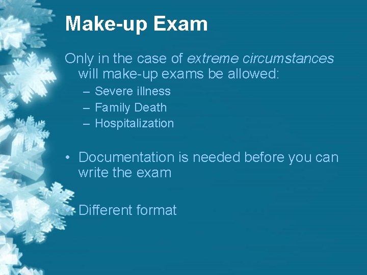 Make-up Exam Only in the case of extreme circumstances will make-up exams be allowed: Make-up Exam Only in the case of extreme circumstances will make-up exams be allowed: