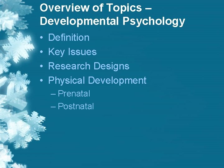 Overview of Topics – Developmental Psychology • • Definition Key Issues Research Designs Physical Overview of Topics – Developmental Psychology • • Definition Key Issues Research Designs Physical