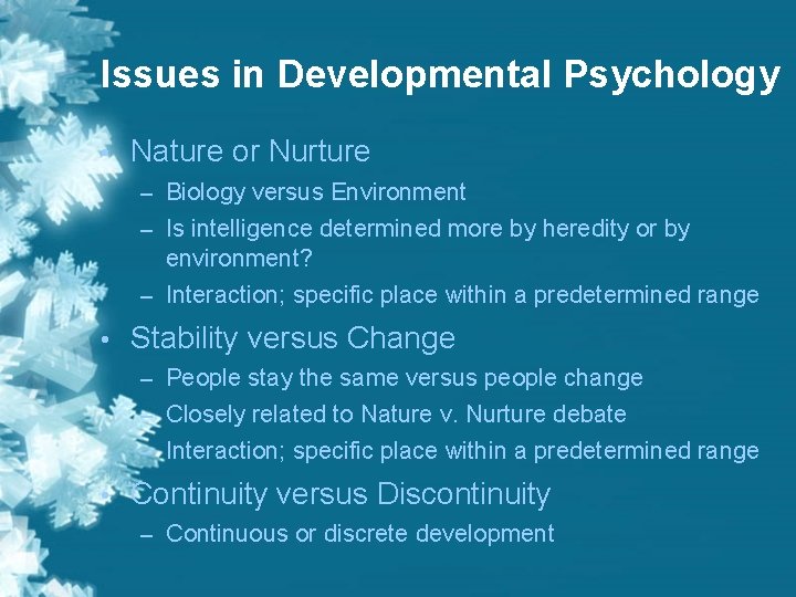 Issues in Developmental Psychology • Nature or Nurture – Biology versus Environment – Is Issues in Developmental Psychology • Nature or Nurture – Biology versus Environment – Is