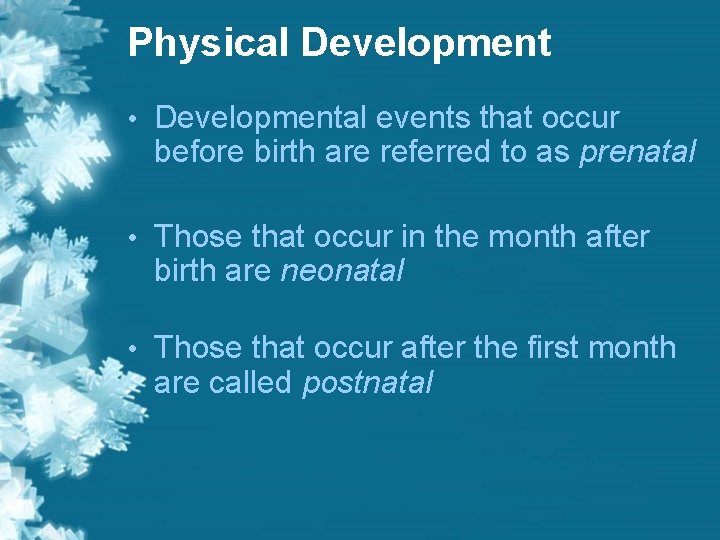 Physical Development • Developmental events that occur before birth are referred to as prenatal Physical Development • Developmental events that occur before birth are referred to as prenatal