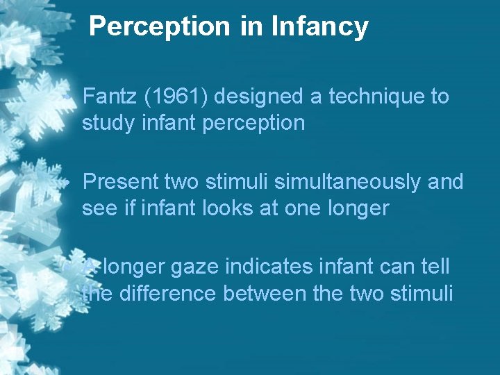Perception in Infancy • Fantz (1961) designed a technique to study infant perception • Perception in Infancy • Fantz (1961) designed a technique to study infant perception •
