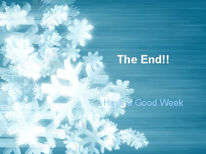 The End!! Have a Good Week The End!! Have a Good Week