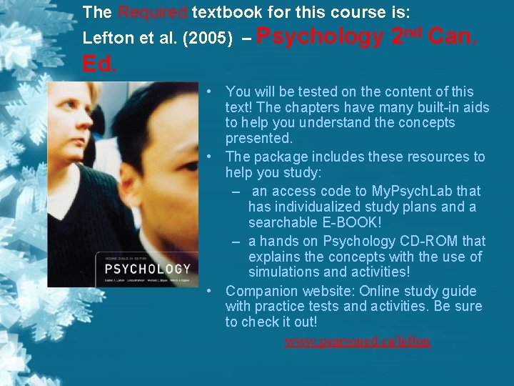 The Required textbook for this course is: Lefton et al. (2005) – Psychology 2 The Required textbook for this course is: Lefton et al. (2005) – Psychology 2