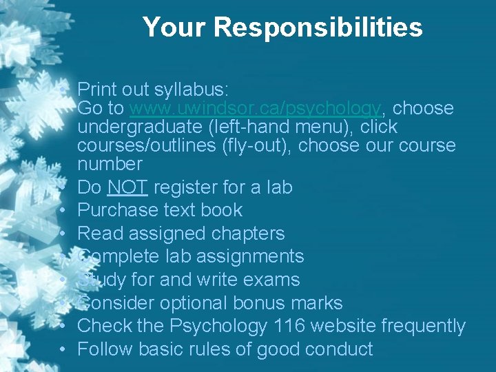 Your Responsibilities • Print out syllabus: Go to www. uwindsor. ca/psychology, choose undergraduate (left-hand Your Responsibilities • Print out syllabus: Go to www. uwindsor. ca/psychology, choose undergraduate (left-hand