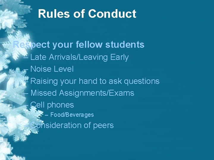 Rules of Conduct Respect your fellow students – Late Arrivals/Leaving Early – Noise Level Rules of Conduct Respect your fellow students – Late Arrivals/Leaving Early – Noise Level