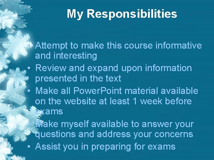 My Responsibilities • Attempt to make this course informative and interesting • Review and My Responsibilities • Attempt to make this course informative and interesting • Review and