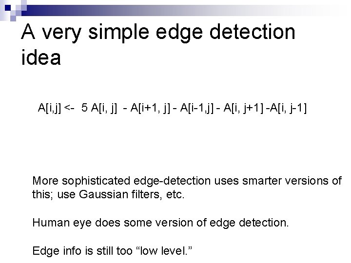 A very simple edge detection idea A[i, j] <- 5 A[i, j] - A[i+1,