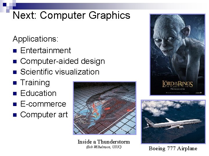 Next: Computer Graphics Applications: n Entertainment n Computer-aided design n Scientific visualization n Training