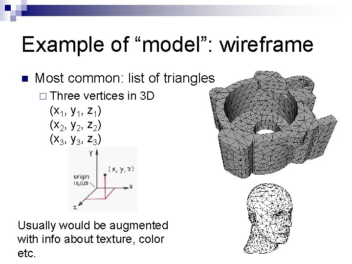 Example of “model”: wireframe n Most common: list of triangles ¨ Three vertices in