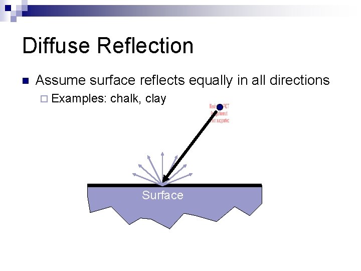 Diffuse Reflection n Assume surface reflects equally in all directions ¨ Examples: chalk, clay