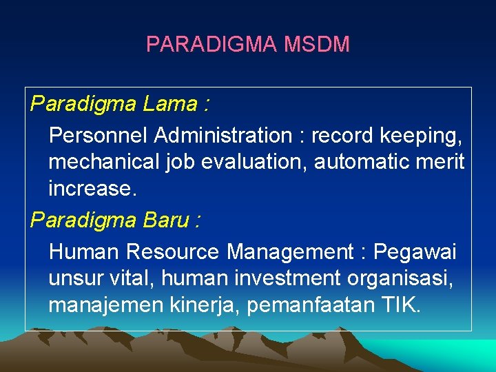 PARADIGMA MSDM Paradigma Lama : Personnel Administration : record keeping, mechanical job evaluation, automatic