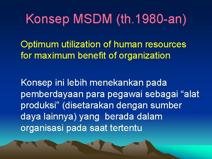 Konsep MSDM (th. 1980 -an) Optimum utilization of human resources for maximum benefit of