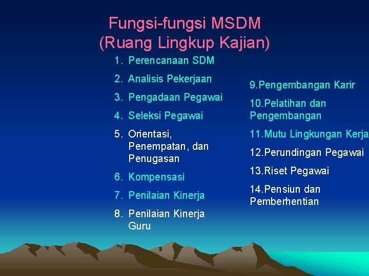 Fungsi-fungsi MSDM (Ruang Lingkup Kajian) 1. Perencanaan SDM 2. Analisis Pekerjaan 3. Pengadaan Pegawai