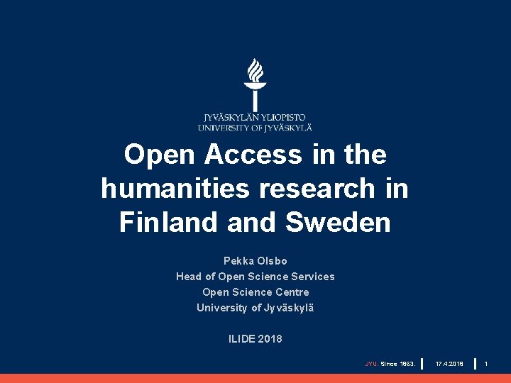 Open Access in the humanities research in Finland Sweden Pekka Olsbo Head of Open