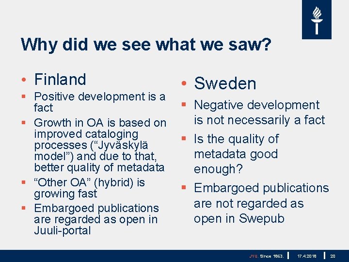 Why did we see what we saw? • Finland § Positive development is a